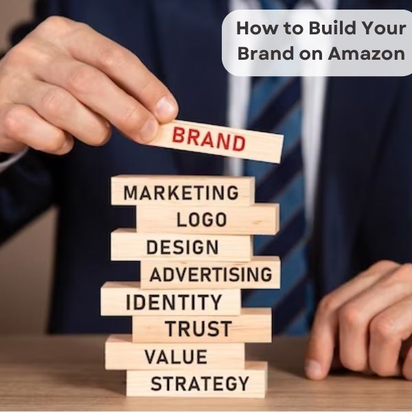 Steps to Build Your Brand on Amazon